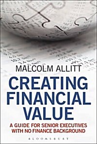 Creating Financial Value : A Guide for Senior Executives with No Finance Background (Hardcover)