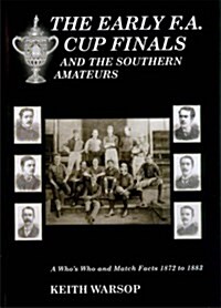 The Early F.A. Cup Finals : And the Southern Amateurs (Hardcover)