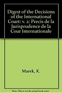 Digest of the Decisions of the International Court : Precis de la Jurisprudence de la Cour Internationale (Hardcover)