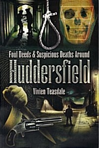 Foul Deeds and Suspicious Deaths in Huddersfield (Paperback)