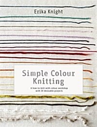Simple Colour Knitting : A How-to-knit-with-colour Workshop with 20 Desirable Projects (Paperback)
