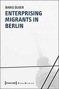 Enterprising Migrants in Berlin (Paperback)