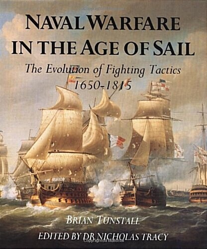 Naval Warfare in the Age of Sail : The Evolution of Fighting Tactics, 1650-1815 (Hardcover)
