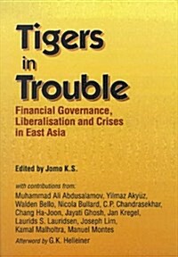 Tigers in Trouble : Financial Governance, Liberalization & the Crises in East Asia (Paperback)