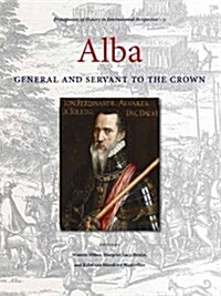 Alba: General and Servant to the Crown (Hardcover)