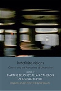 Indefinite Visions : Cinema and the Attractions of Uncertainty (Digital (delivered electronically))