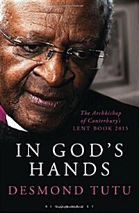 In Gods Hands : The Archbishop of Canterburys Lent Book 2015 (Paperback)