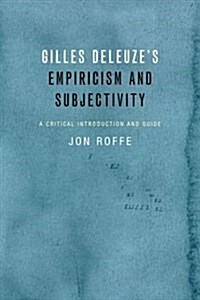 Gilles Deleuzes Empiricism and Subjectivity : A Critical Introduction and Guide (Paperback)