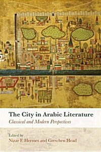The City in Arabic Literature : Classical and Modern Perspectives (Hardcover)