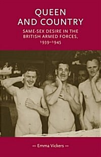 Queen and Country : Same–Sex Desire in the British Armed Forces, 1939–45 (Paperback)