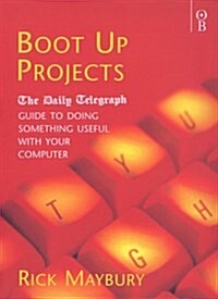 Boot Up Projects : The Daily Telegraph Guide to Doing Something Useful with Your Computer (Paperback)