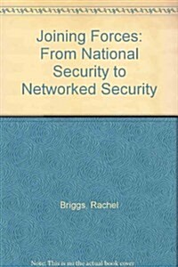 Joining Forces : From National Security to Networked Security (Paperback)