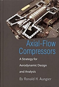 Axial Flow Compressors : A Strategy for Aerodynamic Design and Analysis (Hardcover)