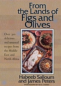 From the Lands of Figs and Olives : Over 300 Delicious and Unusual Recipes from the Middle East and North Africa (Paperback)
