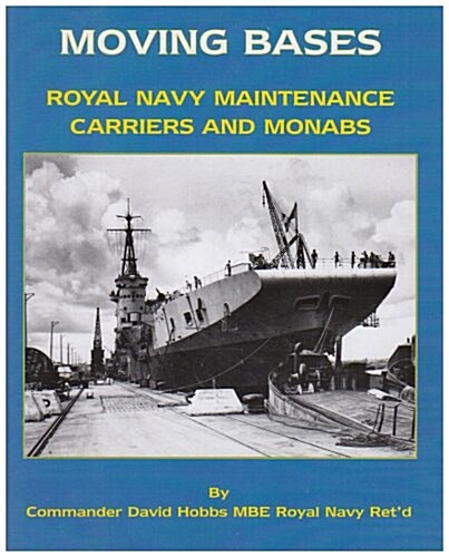 Moving Bases : Royal Navy Maintenance Carriers and Monabs (Hardcover)