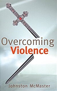 Overcoming Violence: Dismantling an Irish History and Theology: An Alternative Vision (Paperback)