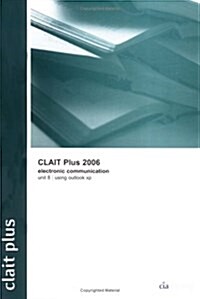 CLAIT Plus 2006 Unit 8 Electronic Communication Using Outlook XP (Package)
