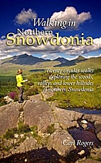 Walking in Northern Snowdonia: Twenty Circular Walks Exploring the Woods, Valleys and Lower Hillsides of Northern Snowdonia (Paperback)