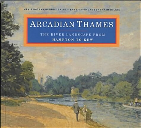 Arcadian Thames : The River Landscape from Hampton to Kew (Paperback)