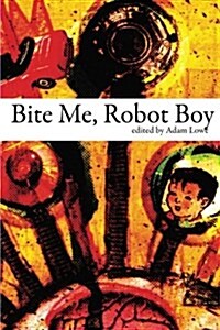 Bite Me, Robot Boy : The Dog Horn Prize for Literature Anthology (Paperback)