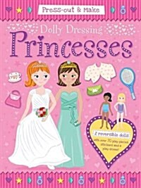 Dolly Dressing: Princesses : Press-out & Make (Novelty Book)