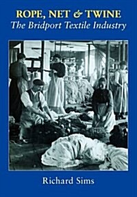 Rope, Net and Twine : The Bridport Textile Industry (Hardcover)
