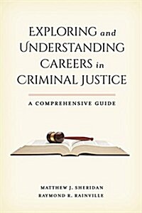 Exploring and Understanding Careers in Criminal Justice: A Comprehensive Guide (Hardcover)