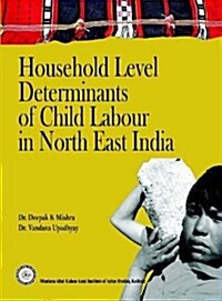 Household Level Determinants of Child Labour in North East India (Paperback)