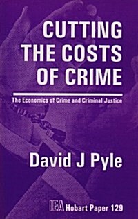 Cutting the Costs of Crime : The Economics of Crime and Criminal Justice (Paperback)