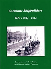 Cochrane Shipbuilders Volume 1: 1884-1914 (Hardcover)