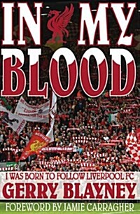 In My Blood : I Was Born to Follow Liverpool Football Club (Paperback)
