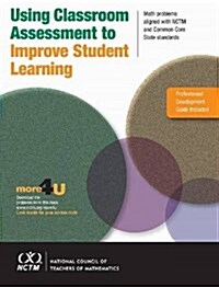 Using Classroom Assessment to Improve Student Learning : Math Problems Aligned with NCTM and Common Core State Standards (Paperback)