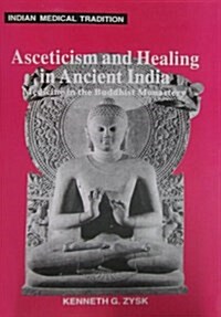 Asceticism and Healing in Ancient India : Medicine in the Bhuddist Monastery (Hardcover, New ed)