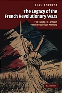 The Legacy of the French Revolutionary Wars : The Nation-in-Arms in French Republican Memory (Paperback)