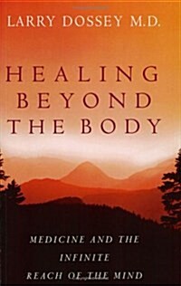 Healing Beyond the Body : Medicine and the Infinite Reach of the Mind (Paperback, New ed)