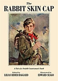 The Rabbit Skin Cap : A Tale of a Norfolk Countrymans Youth, Written in His Old Age by George Baldry (Paperback, New ed)