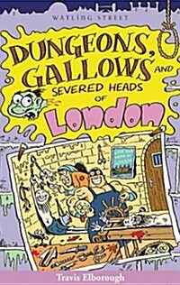 Dungeons, Gallows and Severed Heads of London (Paperback)
