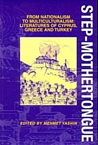 Step-mothertongue : From Nationalism to Multiculturalism - Literatures of Cyprus, Greece and Turkey (Paperback)