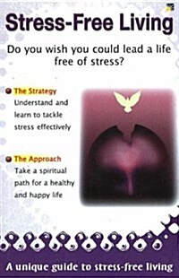 Stress-Free Living : A Unique Guide to Stress-Free Living (Paperback)