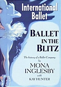 Ballet in the Blitz : The History of a Ballet Company (Paperback)