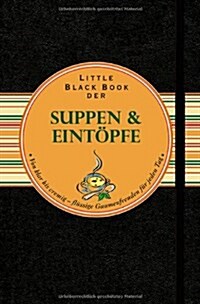 Little Black Book der Suppen und Eintopfe : Von Klar Bis Cremig - Flussige Gaumenfreuden fur Jeden Tag (Hardcover)
