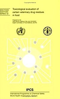 Toxicological Evaluation of Certain Veterinary Drug Residues in Food : Prepared by the Sixty-Second Meeting of the Joint FAO/WHO Expert Committee on F (Paperback)