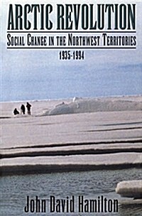 Arctic Revolution: Social Change in the Northwest Territories, 1935-1994 (Paperback)