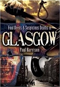 Foul Deeds and Suspicious Deaths in Glasgow (Paperback)