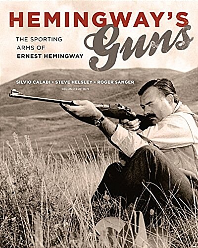 Hemingways Guns: The Sporting Arms of Ernest Hemingway (Hardcover, 2)