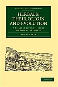Herbals: Their Origin and Evolution : A Chapter in the History of Botany, 1470–1670 (Paperback)