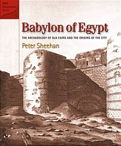 Babylon of Egypt: The Archaeology of Old Cairo and the Origins of the City (Revised Edition) (Hardcover, Hbd 2015)