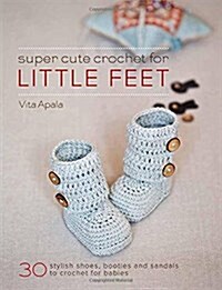 Super Cute Crochet for Little Feet (Paperback)