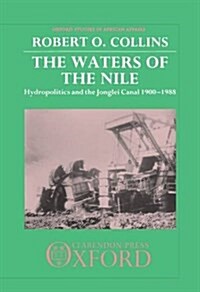 The Waters of the Nile : Hydropolitics and the Jonglei Canal, 1900-1988 (Hardcover)