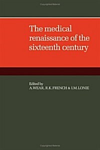The Medical Renaissance of the Sixteenth Century (Hardcover)